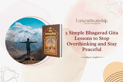 5 Simple Bhagavad Gita Lessons to Stop Overthinking and Stay Peaceful!