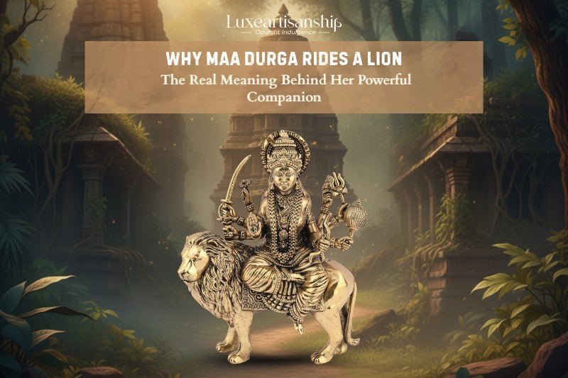 Why Maa Durga Rides a Lion- The Real Meaning Behind Her Powerful Companion? - Luxeartisanship